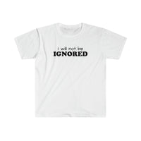 Load image into Gallery viewer, I WILL NOT BE IGNORED
