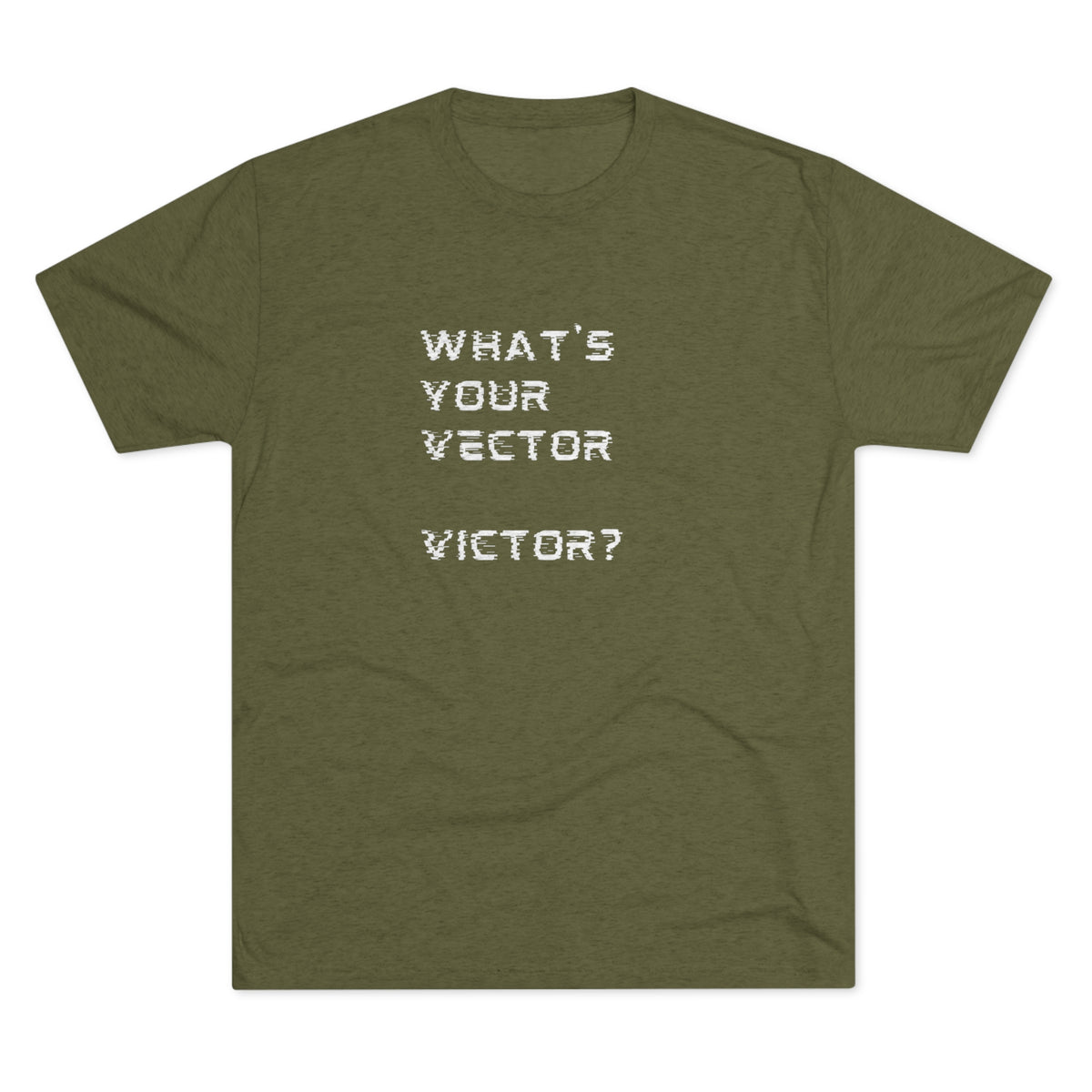 WHAT'S YOUR VECTOR VICTOR?