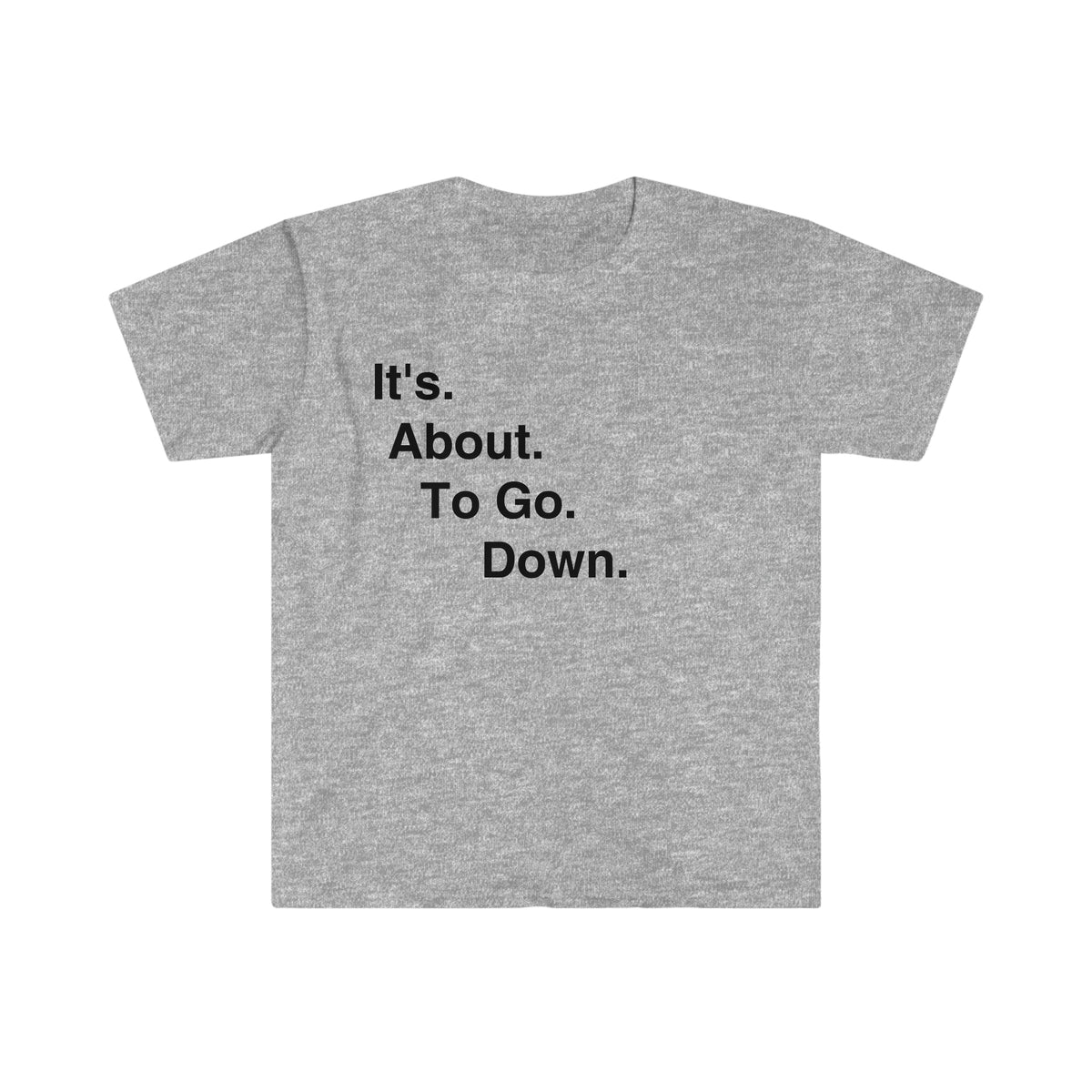 IT'S. ABOUT. TO GO. DOWN.