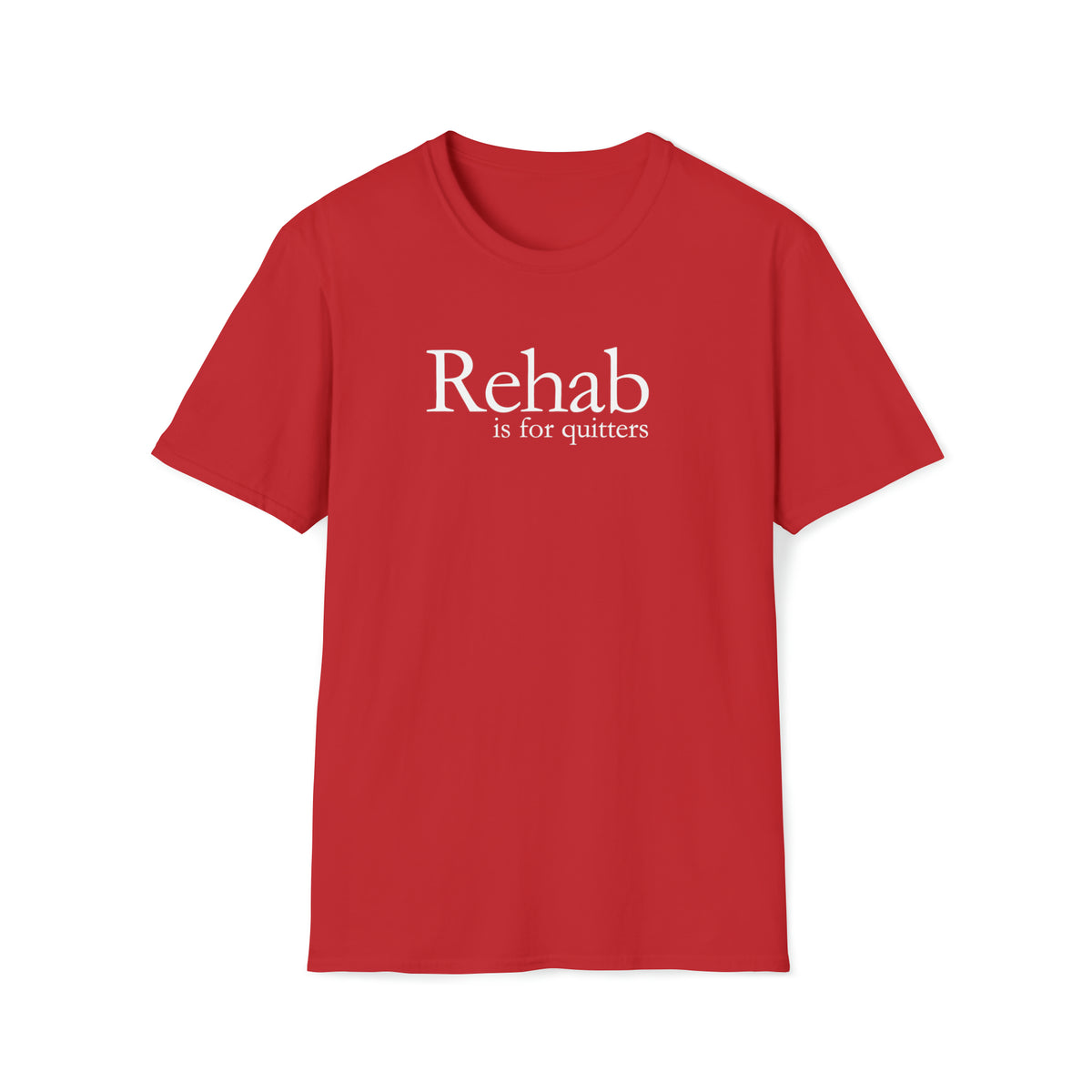 REHAB IS FOR QUITTERS