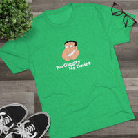 Load image into Gallery viewer, NO GIGGITY, NO DOUBT
