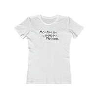 Load image into Gallery viewer, MOISTURE IS THE ESSENCE OF WETNESS
