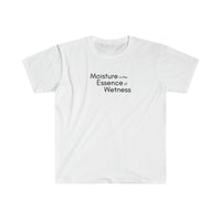 Load image into Gallery viewer, MOISTURE IS THE ESSENCE OF WETNESS
