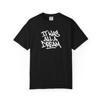 Load image into Gallery viewer, It Was All a Dream  — Garment Dyed T-Shirt
