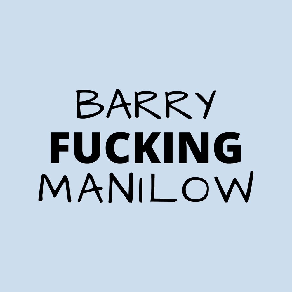 BARRY EFFING MANILOW