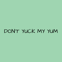 Load image into Gallery viewer, DON&#39;T YUCK MY YUM
