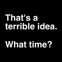 Load image into Gallery viewer, THATS A TERRIBLE IDEA. WHAT TIME?
