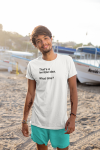 Load image into Gallery viewer, THATS A TERRIBLE IDEA. WHAT TIME?
